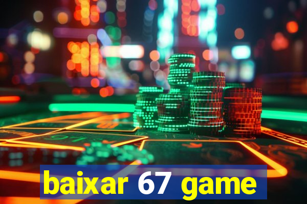 baixar 67 game